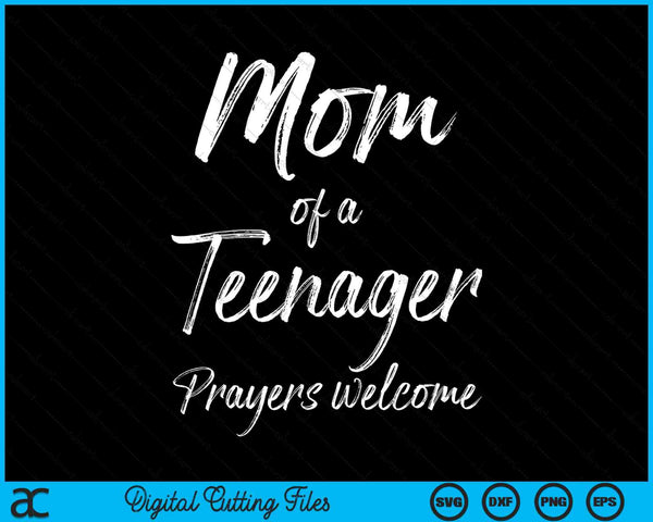 Mom of a teenager prayers welcome Christian Mother's SVG cut file