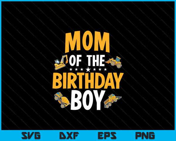 Mom of the birthday boy construction worker bday party SVG cut file