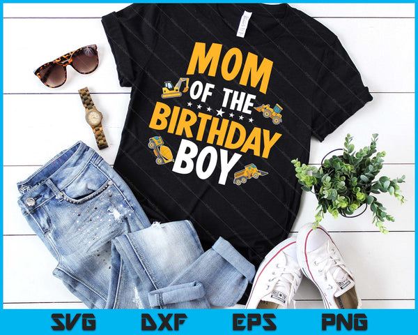 Mom of the Birthday Boy Construction Worker Bday Party SVG PNG Digital Cutting Files