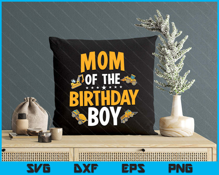 Mom of the Birthday Boy Construction Worker Bday Party SVG PNG Digital Cutting Files