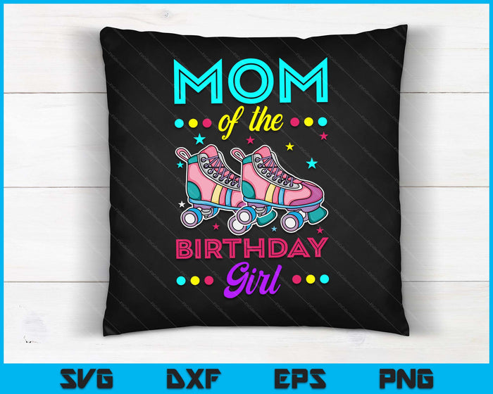 Mom of the Birthday Girl Roller Skates Bday Skating Theme SVG PNG Digital Cutting Files