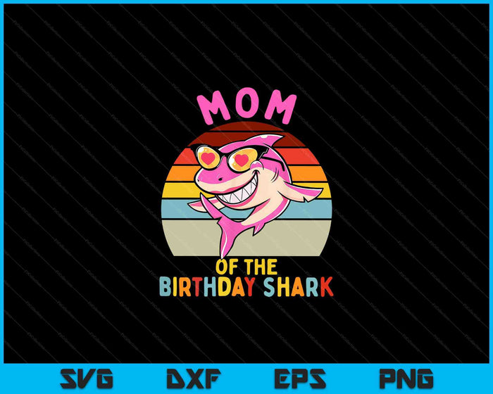 Mom of the Shark Birthday Girls Matching Family SVG PNG Digital Cutting Files