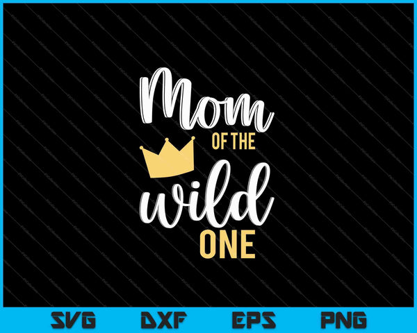 Moeder van de Wild One Shirt 1e verjaardag eerste ding papa SVG PNG snijden afdrukbare bestanden