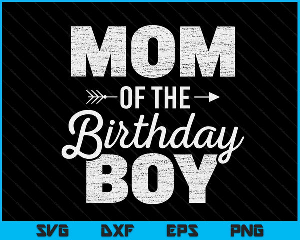 Mom of the birthday boy SVG cut file