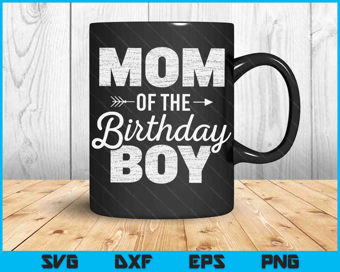 Mom of The Birthday Boy SVG PNG Digital Cutting Files