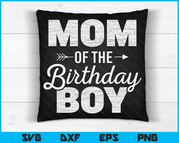 Mom of The Birthday Boy SVG PNG Digital Cutting Files