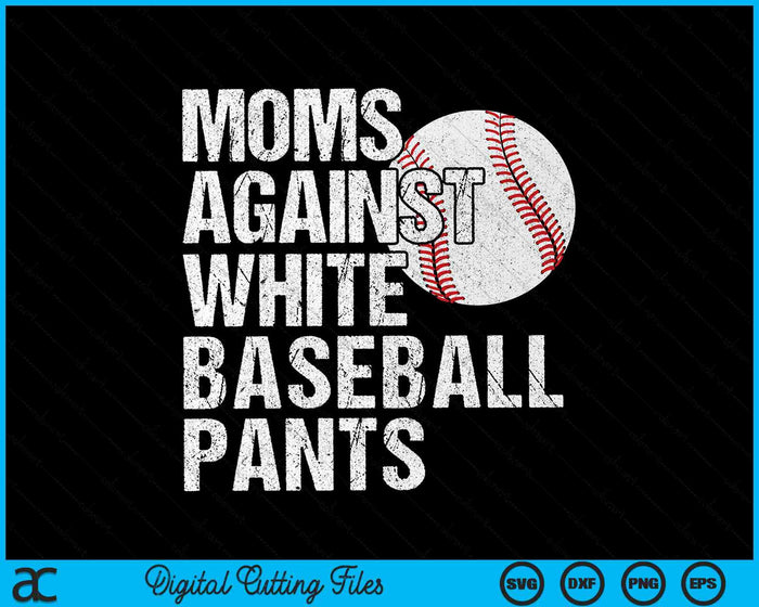 Moms Against White Baseball Pants Baseball Mom SVG PNG Digital Cutting Files