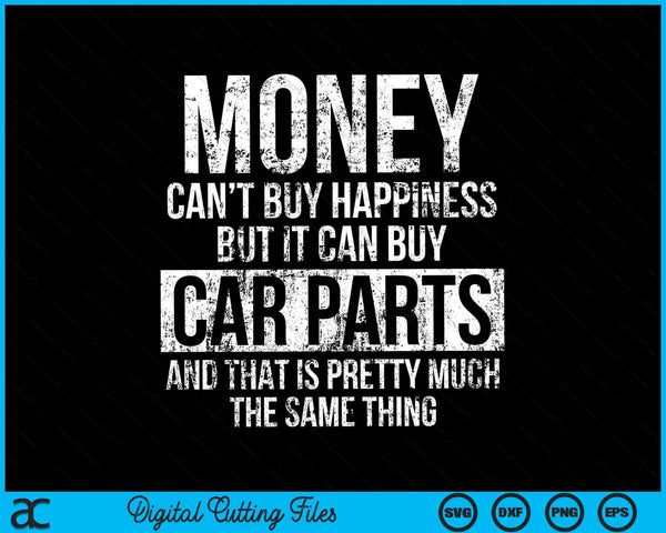 Money Can’t Buy Happiness But It Can Buy Car Parts Funny Car Guy SVG PNG Digital Cutting Files