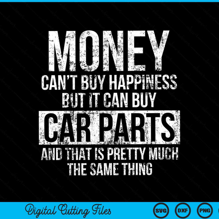 Money can’t buy happiness but it can buy car parts car guy SVG cut file