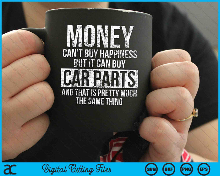 Money Can’t Buy Happiness But It Can Buy Car Parts Funny Car Guy SVG PNG Digital Cutting Files