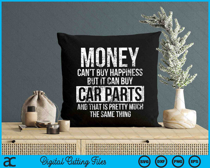 Money Can’t Buy Happiness But It Can Buy Car Parts Funny Car Guy SVG PNG Digital Cutting Files