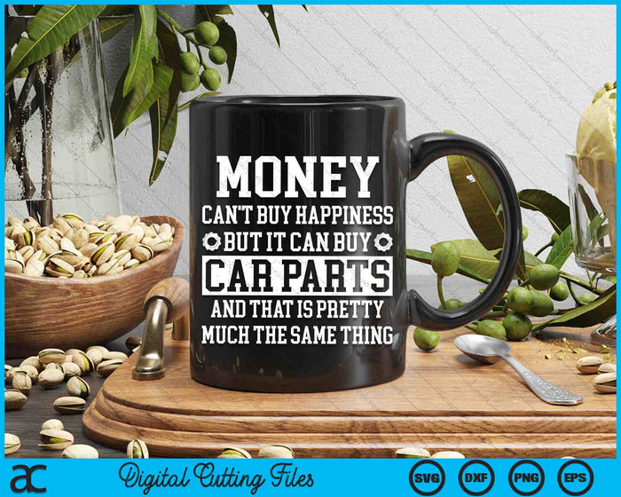 Money Can't Buy Happiness But It Can Buy Car Parts Garage SVG PNG Digital Printable Files