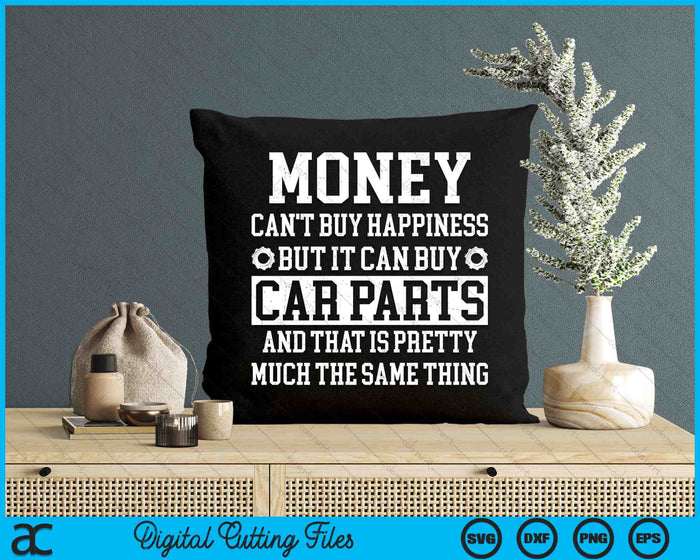 Money Can't Buy Happiness But It Can Buy Car Parts Garage SVG PNG Digital Printable Files