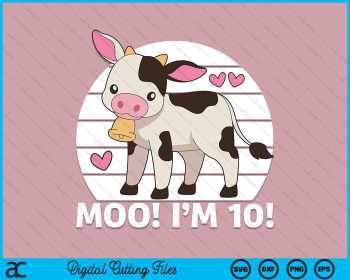 Moo I'm 10! Kids 10th Birthday Farm Outfit SVG PNG Cutting Printable Files