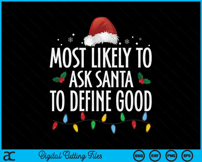 Most Likely To Ask Santa Define Good Funny Christmas Family SVG PNG Digital Printable Files