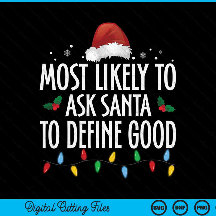 Most likely to ask Santa define good Christmas family SVG PNG cut file for Cricut