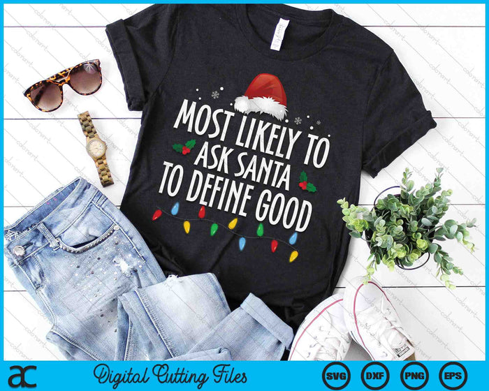 Most Likely To Ask Santa Define Good Funny Christmas Family SVG PNG Digital Printable Files