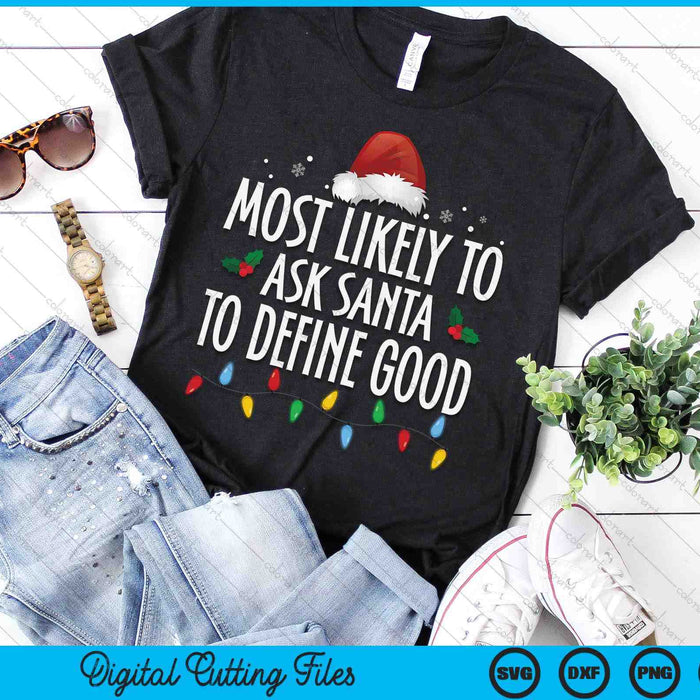 Most Likely To Ask Santa Define Good Funny Christmas Family SVG PNG Digital Printable Files