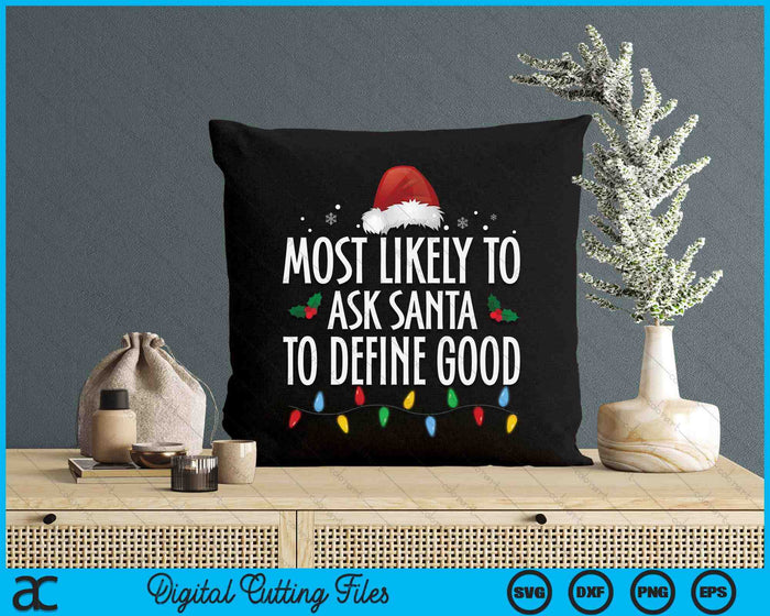 Most Likely To Ask Santa Define Good Funny Christmas Family SVG PNG Digital Printable Files