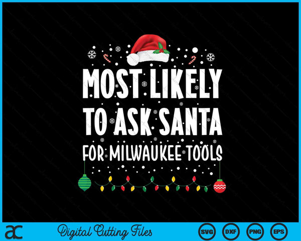Most Likely To Ask Santa For Milwaukee Tools Christmas Xmas SVG PNG Digital Printable Files