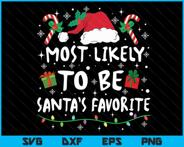 Most Likely To Be Santas Favorite Christmas Xmas Family Matching SVG PNG Digital Cutting Files