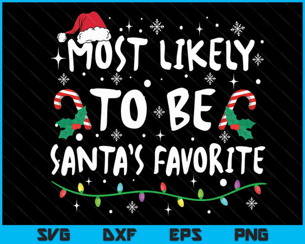 Most Likely To Be Santas Favorite Christmas Xmas Family Matching SVG PNG Cutting Printable Files