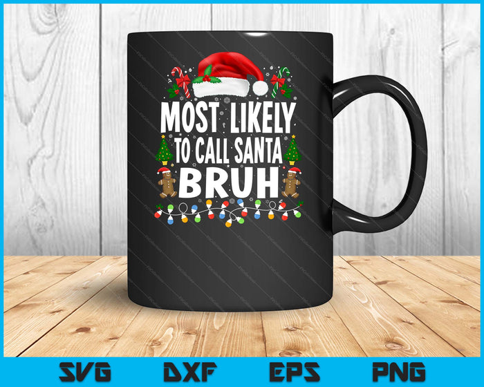 Most Likely To Call Santa Bruh Christmas Family Matching SVG PNG Digital Printable Files