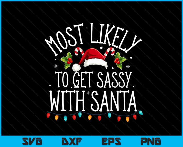 Most Likely To Get Sassy With Santa Funny Christmas Pajamas SVG PNG Digital Printable Files