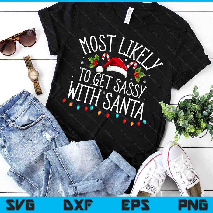 Most Likely To Get Sassy With Santa Funny Christmas Pajamas SVG PNG Digital Printable Files