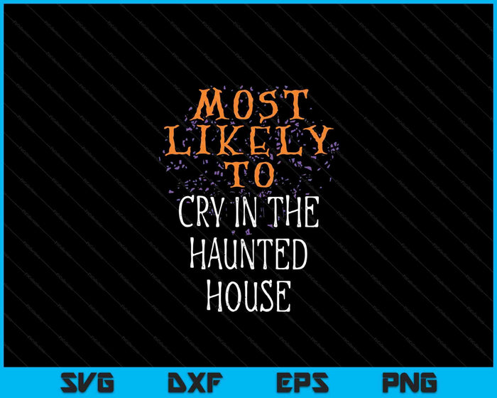 Most Likely To Halloween Cry In The Haunted House Matching SVG PNG Digital Cutting File