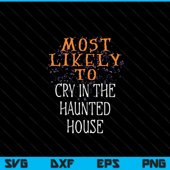 Most likely to Halloween cry in the haunted house matching SVG cut file