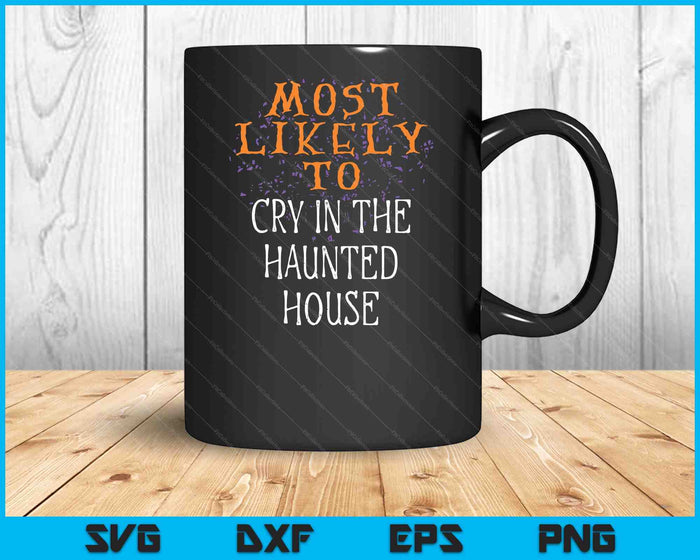 Most Likely To Halloween Cry In The Haunted House Matching SVG PNG Digital Cutting File