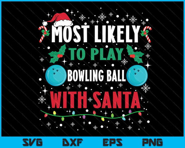 Most Likely To Play Bowling Ball With Santa Family Christmas SVG PNG Digital Cutting Files