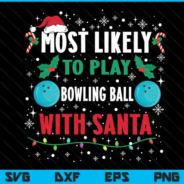 Most Likely To Play Bowling Ball With Santa Family Christmas SVG PNG Digital Cutting Files