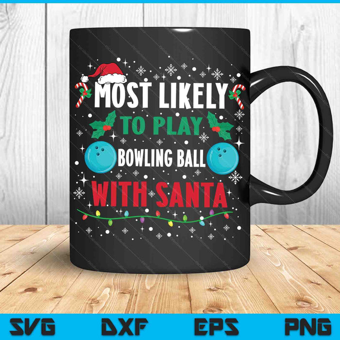 Most Likely To Play Bowling Ball With Santa Family Christmas SVG PNG Digital Cutting Files