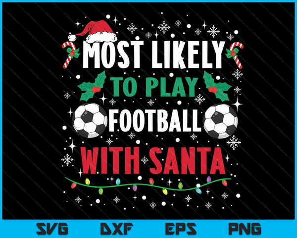 Most Likely To Play Football With Santa Family Christmas SVG PNG Digital Cutting Files