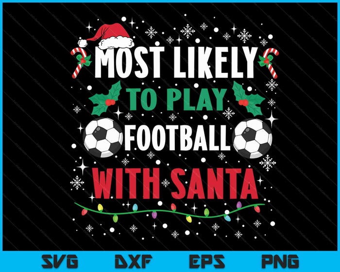 Meest waarschijnlijk om voetbal te spelen met Santa Family Christmas SVG PNG digitale snijbestanden