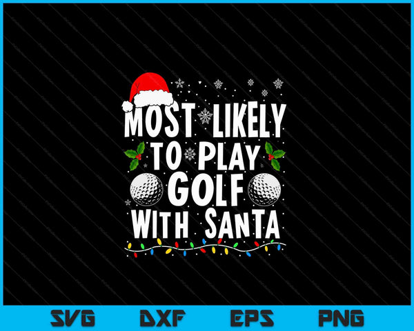Most likely to play golf with Santa family Christmas SVG cut file