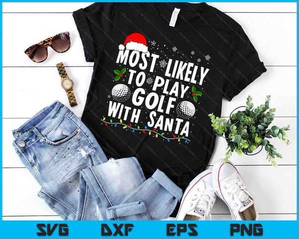 Most Likely To Play Golf With Santa Family Christmas SVG PNG Digital Cutting Files