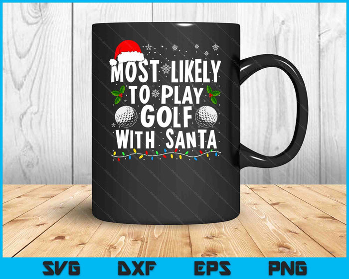 Most Likely To Play Golf With Santa Family Christmas SVG PNG Digital Cutting Files