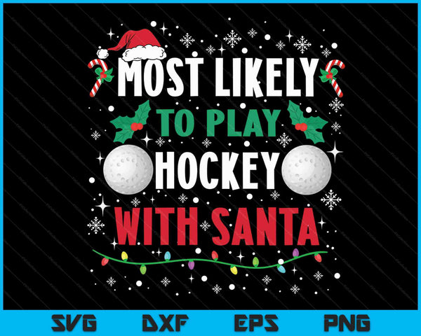 Most Likely To Play Hockey With Santa Family Christmas SVG PNG Digital Cutting Files