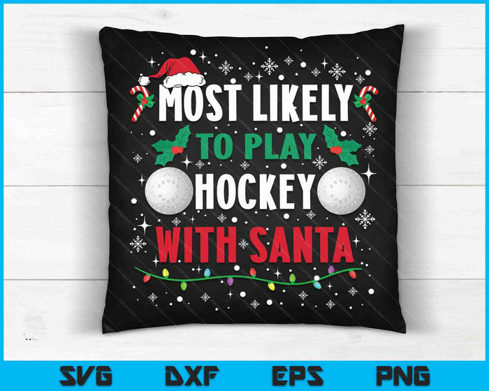 Most Likely To Play Hockey With Santa Family Christmas SVG PNG Digital Cutting Files