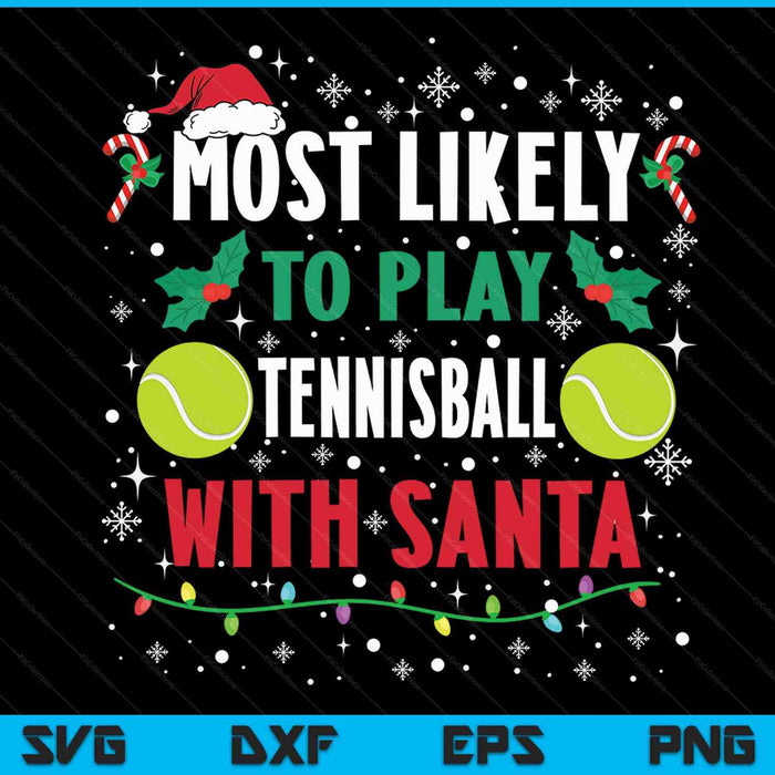 Most likely to play tennisball with Santa family Christmas SVG cut file