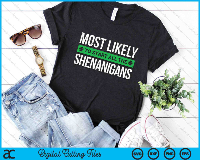 Most Likely To Start All The Shenanigans St. Patrick's Day SVG PNG Digital Printable Files