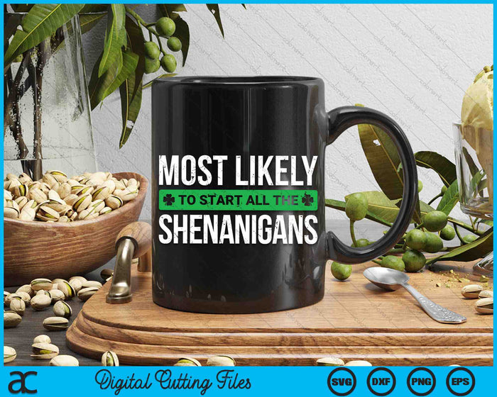 Most Likely To Start All The Shenanigans St. Patrick's Day SVG PNG Digital Printable Files