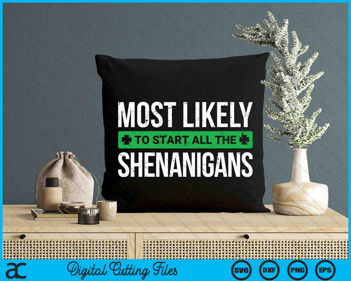 Most Likely To Start All The Shenanigans St. Patrick's Day SVG PNG Digital Printable Files