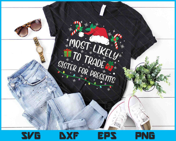 Most Likely To Trade Sister For Presents Family Matching SVG PNG Digital Cutting Files