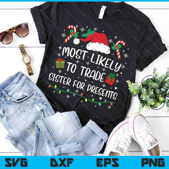 Most Likely To Trade Sister For Presents Family Matching SVG PNG Digital Cutting Files
