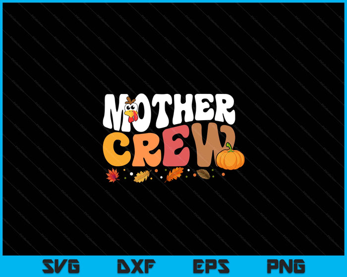 Mother Crew Thanksgiving Family Matching Turkey Day Fall SVG PNG Digital Printable Files