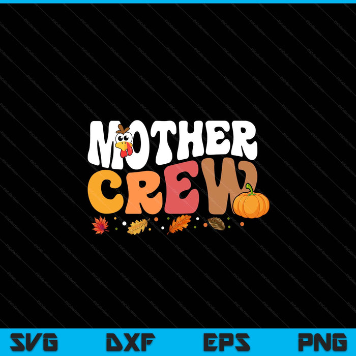 Mother crew Thanksgiving family matching turkey day fall SVG PNG cut file for Cricut